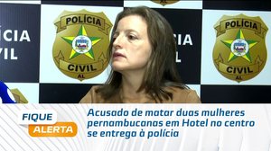 Acusado de matar duas mulheres pernambucanas em Hotel no centro se entrega à polícia