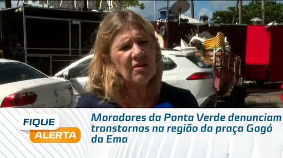 Moradores da Ponta Verde denunciam transtornos na região da praça Gogó da Ema