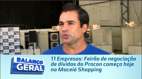 11 Empresas: Feirão de negociação de dívidas do Procon começa hoje no Maceió Shopping