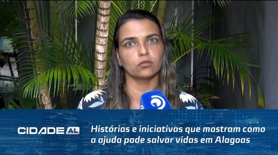 Histórias e iniciativas que mostram como a ajuda pode salvar vidas em Alagoas