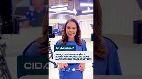 DESTAQUES: Justiça determina prisão de homem acusado de assassinar Maria Gracielle #CidadeAL