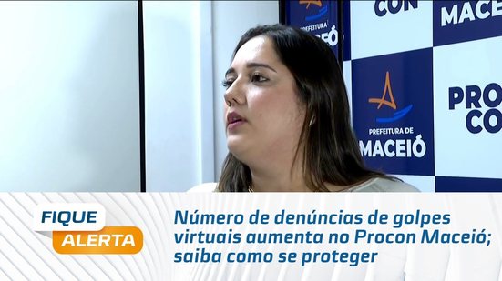 Número de denúncias de golpes virtuais aumenta no Procon Maceió; saiba como se proteger