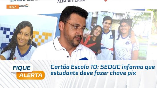 Cartão Escola 10: SEDUC informa que estudante deve fazer chave pix