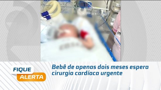 Bebê de apenas dois meses espera cirurgia cardíaca urgente