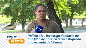 Polícia Civil investiga denúncia de que filho de político teria estuprado adolescente de 12 anos