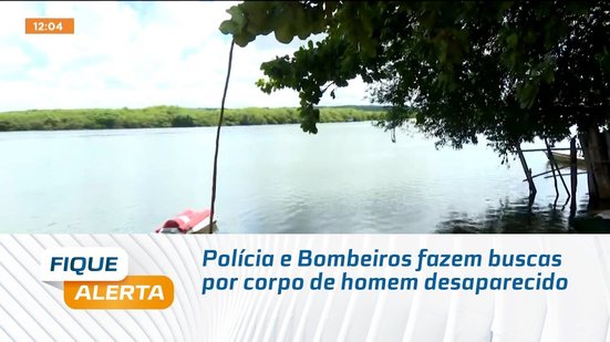 Polícia e Bombeiros fazem buscas por corpo de homem desaparecido
