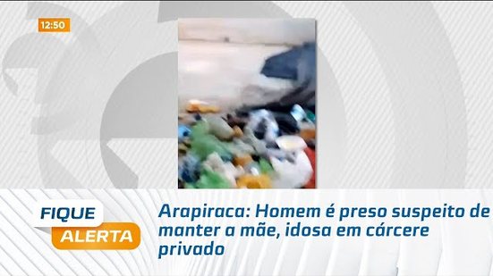 Arapiraca: Homem é preso suspeito de manter a mãe, idosa em cárcere privado