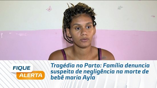 Tragédia no Parto: Família denuncia suspeita de negligência na morte de bebê Maria Ayla