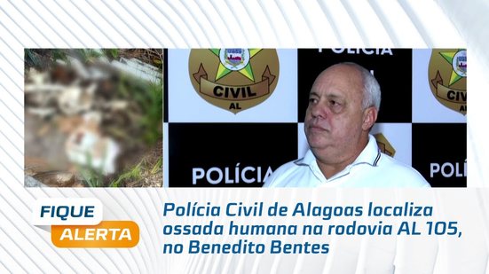 Polícia Civil de Alagoas localiza ossada humana na rodovia AL 105, no Benedito Bentes