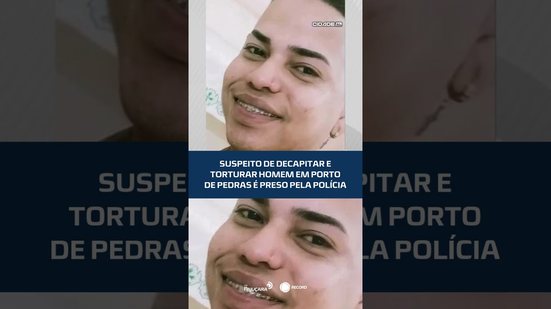 Suspeito de decapitar e torturar homem em Porto de Pedras é preso pela polícia #CidadeAL