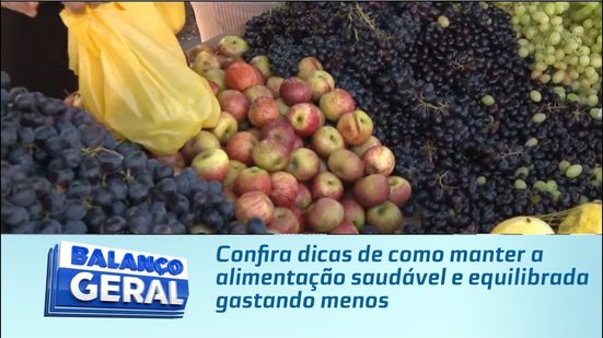 Confira dicas de como manter a alimentação saudável e equilibrada gastando menos