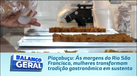 Piaçabuçu: Ás margens do Rio São Francisco, mulheres transformam tradição gastronômica em sustento