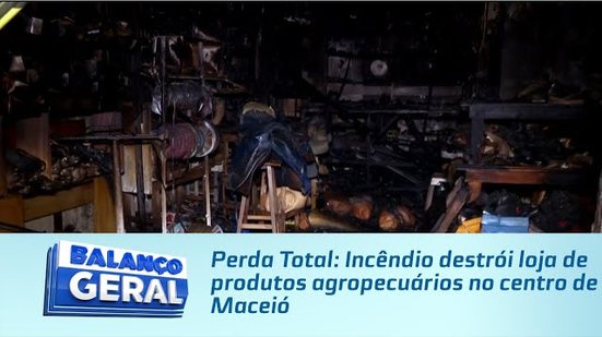 Perda Total: Incêndio destrói loja de produtos agropecuários no centro de Maceió
