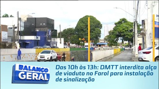Das 10h às 13h: DMTT interdita alça de viaduto no Farol para instalação de sinalização