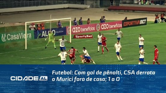 Futebol: Com gol de pênalti, CSA derrota o Murici fora de casa; 1 a 0