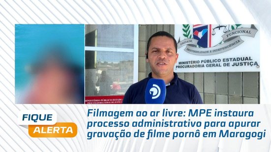 MPE instaura processo administrativo para apurar gravação de filme pornô em Maragogi