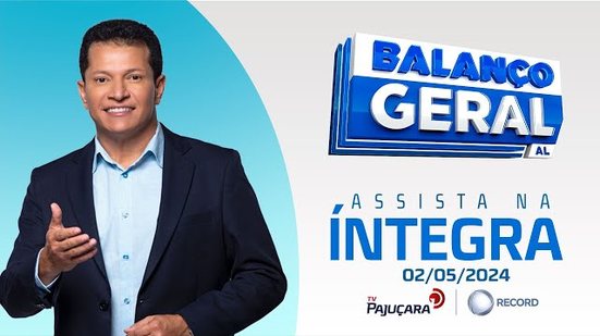 BALANÇO GERAL AL 01/05/2024 na íntegra | TV Pajuçara