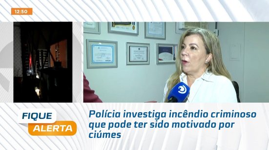 Polícia investiga incêndio criminoso que pode ter sido motivado por ciúmes