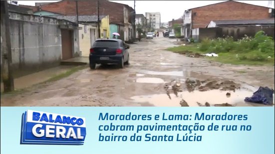 Moradores e Lama: Moradores cobram pavimentação de rua no bairro da Santa Lúcia