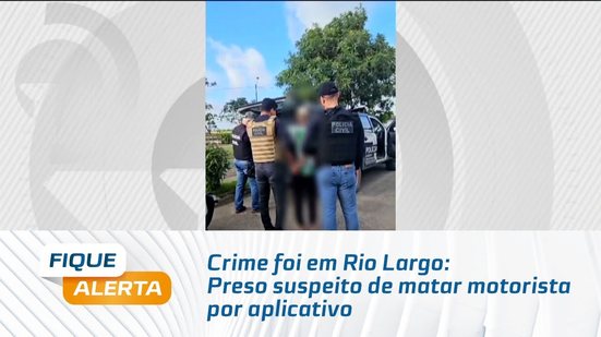 Crime foi em Rio Largo: Preso suspeito de matar motorista por aplicativo