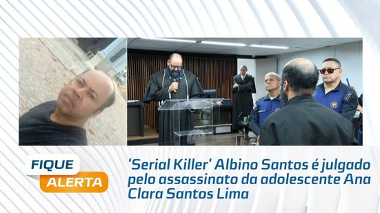 Albino é condenado a 24 anos e seis meses em regime fechado pela morte de Ana Clara Santos