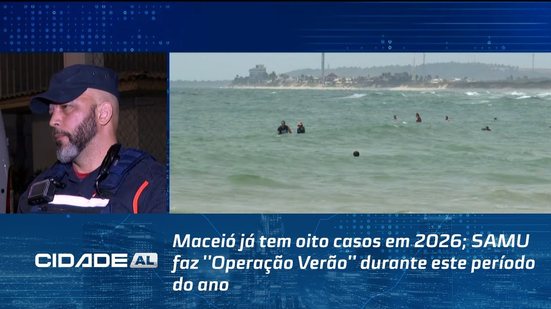 Maceió já tem oito casos em 2026; SAMU faz ''Operação Verão'' durante este período do ano