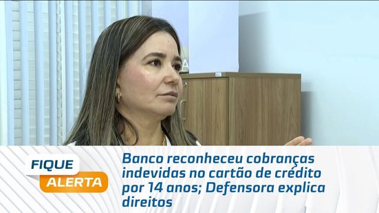 Banco reconheceu cobranças indevidas no cartão de crédito por 14 anos; Defensora explica direitos