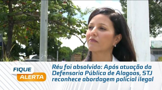 Após atuação da Defensoria Pública de Alagoas, STJ reconhece abordagem policial ilegal