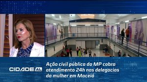 Ação civil pública do MP cobra atendimento 24h nas delegacias da mulher em Maceió