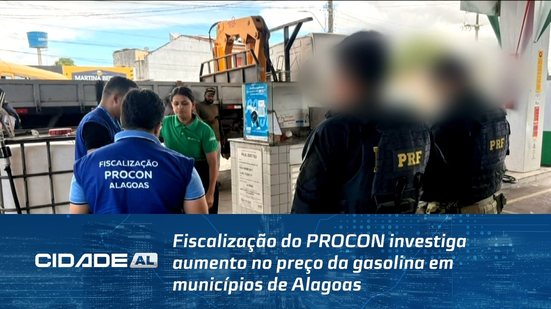 Fiscalização do PROCON investiga aumento no preço da gasolina em municípios de Alagoas