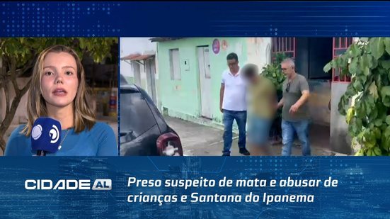 Preso suspeito de mata e abusar de crianças e Santana do Ipanema