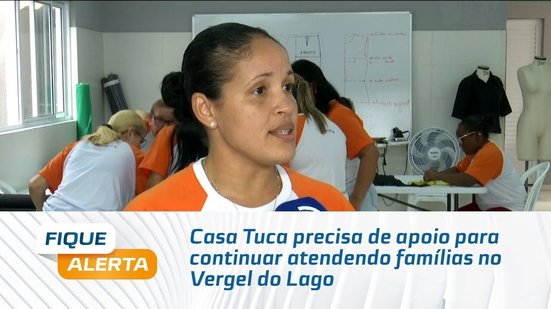 Casa Tuca precisa de apoio para continuar atendendo famílias no Vergel do Lago