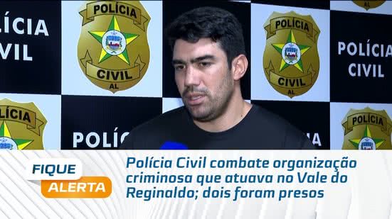 Polícia Civil combate organização criminosa que atuava no Vale do Reginaldo; dois foram presos