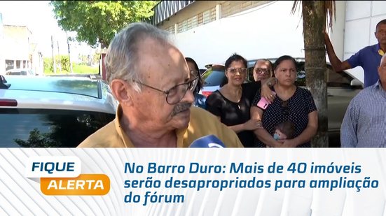 No Barro Duro: Mais de 40 imóveis serão desapropriados para ampliação do fórum