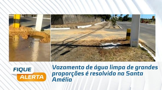 Vazamento de água limpa de grandes proporções é resolvido na Santa Amélia