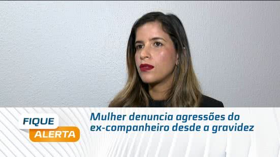 Mulher denuncia agressões do ex-companheiro desde a gravidez