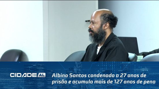 Albino Santos condenado a 27 anos de prisão e acumula mais de 127 anos de pena
