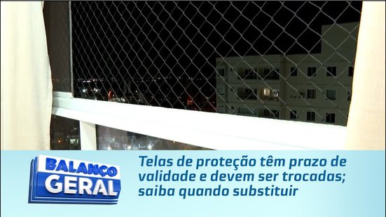 Telas de proteção têm prazo de validade e devem ser trocadas; saiba quando substituir