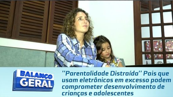 Pais que usam eletrônicos em excesso podem comprometer desenvolvimento de crianças e adolescentes
