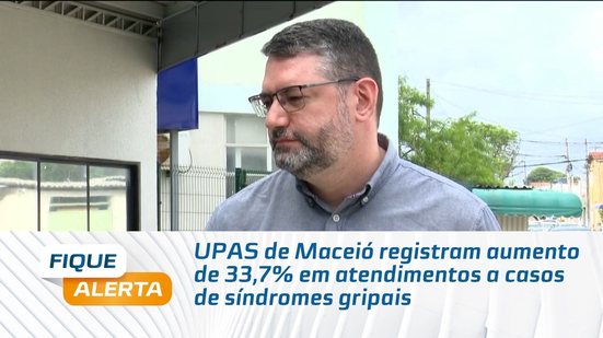 UPAS de Maceió registram aumento de 33,7% em atendimentos a casos de síndromes gripais
