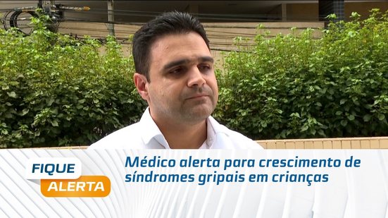 Médico alerta para crescimento de síndromes gripais em crianças