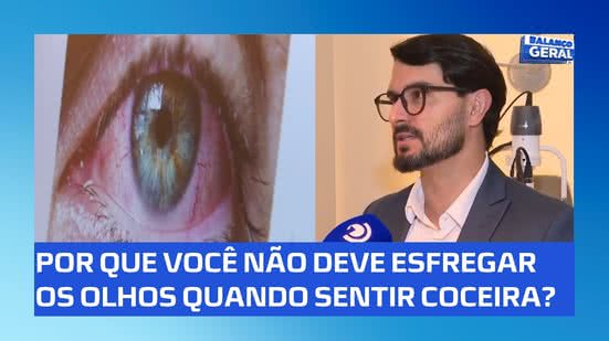 Esfregar os olhos faz mal? Oftalmologista explica os riscos