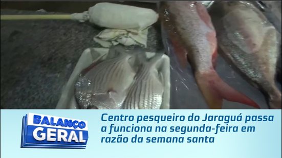 Centro pesqueiro do Jaraguá passa a funciona na segunda-feira em razão da semana santa