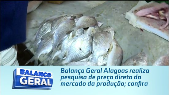 Balanço Geral Alagoas realiza pesquisa de preço direto do mercado da produção; confira