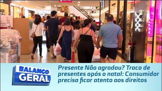 Presente Não agradou? Troca de presentes após o natal: Consumidor precisa ficar atento aos direitos