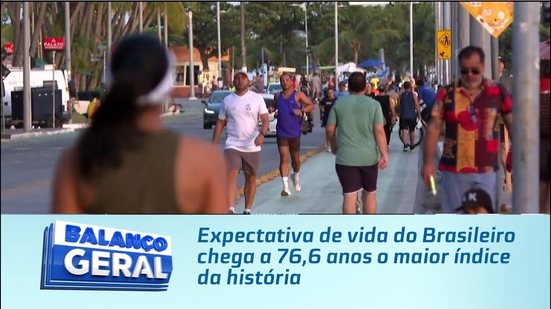 Expectativa de vida do Brasileiro chega a 76,6 anos o maior índice da história