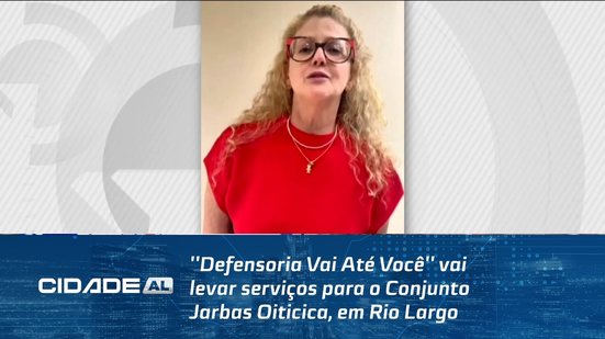 ''Defensoria Vai Até Você'' vai levar serviços para o Conjunto Jarbas Oiticica, em Rio Largo