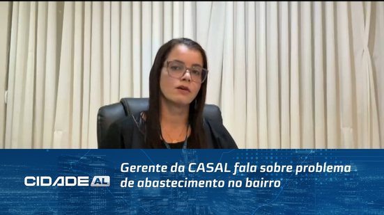 Gerente da CASAL fala sobre problema de abastecimento no bairro