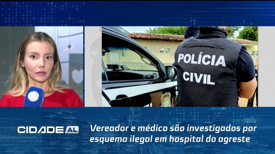 Vereador e médico são investigados por esquema ilegal em hospital do agreste