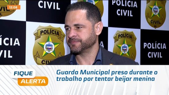 Guarda Municipal preso durante o trabalho por tentar beijar menina